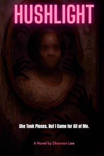 HUSHLIGHT: She Took Pieces. But I Came for All of Me. (Chills & Consequences) von Independently published