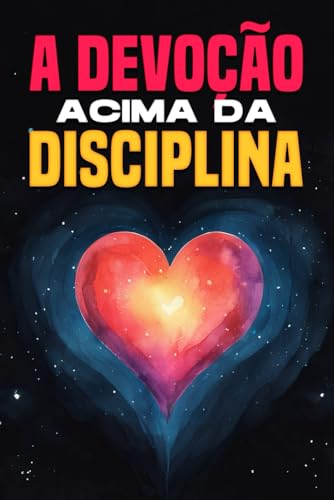 A devoção acima da disciplina A devoção acima da disciplina von Independently published