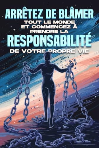Arrêtez de blâmer tout le monde et commencez à prendre la responsabilité de votre propre vie Arrêtez de blâmer tout le monde et commencez à prendre la responsabilité de votre propre vie von Independently published