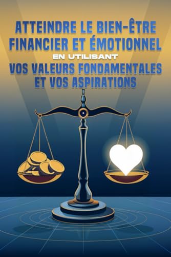 Atteindre le bien-être financier et émotionnel en utilisant vos valeurs fondamentales et vos aspirations Atteindre le bien-être financier et émotionnel en utilisant vos valeurs fondamentales et vos aspirations von Independently published