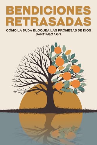 Bendiciones retrasadas: Cómo la duda bloquea las promesas de Dios Santiago 1:6-7 (Atracción espiritual) von Independently published