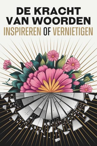 De Kracht van woorden: Inspireren of vernietigen De Kracht van woorden: Inspireren of vernietigen von Independently published