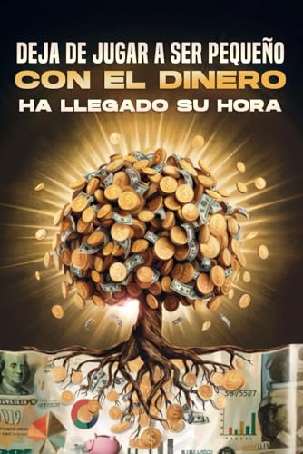 Deja de jugar a ser pequeño con el dinero: Ha llegado su hora Deja de jugar a ser pequeño con el dinero: Ha llegado su hora von Independently published