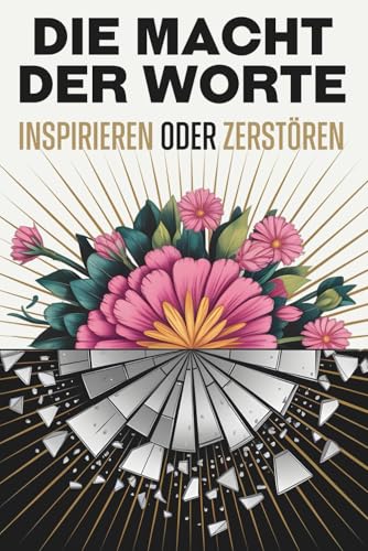 Die Macht der Worte: Inspirieren oder zerstören Die Macht der Worte: Inspirieren oder zerstören von Independently published