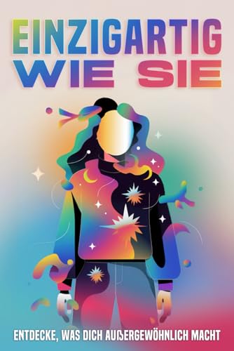 Einzigartig wie Sie: Entdecke, was dich außergewöhnlich macht Einzigartig wie Sie: Entdecke, was dich außergewöhnlich macht von Independently published