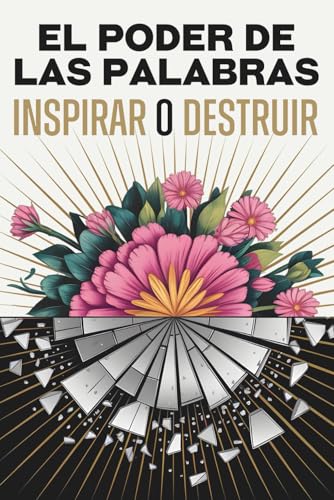 El poder de las palabras: inspirar o destruir El poder de las palabras: inspirar o destruir von Independently published