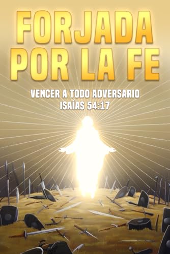 Forjada por la fe: Vencer a todo adversario. Isaías 54:17 Forjada por la fe: Vencer a todo adversario. Isaías 54:17 von Independently published