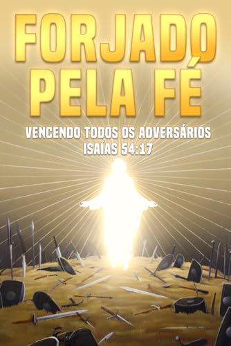 Forjado pela fé: Vencendo todos os adversários Isaías 54:17 (Atracção Espiritual) von Independently published