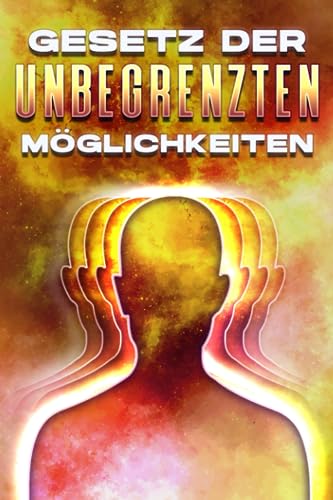 GESETZ DER UNBEGRENZTEN MÖGLICHKEITEN: Die Gesetze des Universums #15 GESETZ DER UNBEGRENZTEN MÖGLICHKEITEN: Die Gesetze des Universums #15 von Independently published