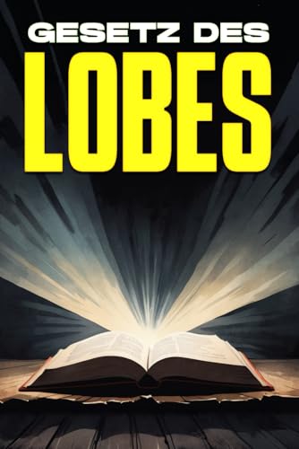 Gesetz des Lobes: Gesetze des Universums Gesetz des Lobes: Gesetze des Universums von Independently published