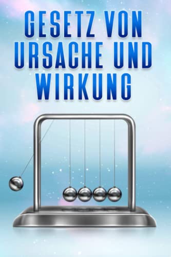 Gesetz von Ursache und Wirkung: Die Gesetze des Universums #4 Gesetz von Ursache und Wirkung: Die Gesetze des Universums #4 von Independently published