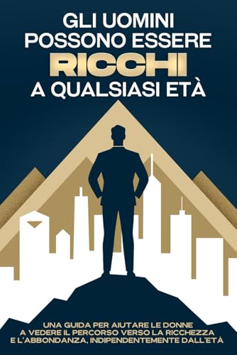 Gli uomini possono essere ricchi a qualsiasi età: Una guida per aiutare le donne a vedere il percorso verso la ricchezza e l'abbondanza, indipendentemente dall'età Gli uomini possono essere ricchi a qualsiasi età: Una guida per aiutare le donne a vedere il percorso verso la ricchezza e l'abbondanza, indipendentemente dall'età von Independently published