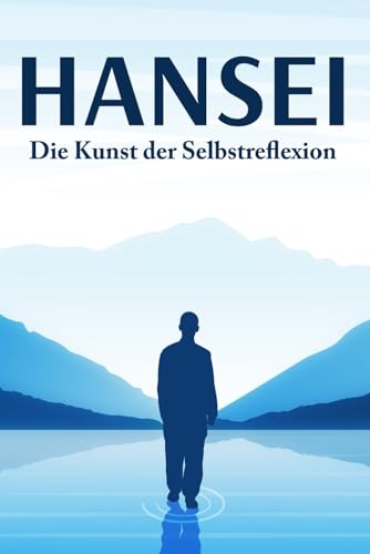 HANSEI: Die Kunst der Selbstreflexion: Japanische Erfolgsprinzipien #1 HANSEI: Die Kunst der Selbstreflexion: Japanische Erfolgsprinzipien #1 von Independently published