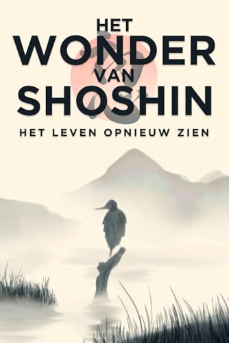 Het wonder van Shoshin: Het leven opnieuw zien (Japanse succesprincipes) von Independently published