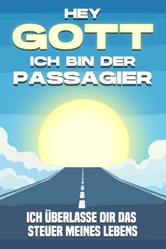 Hey Gott, ich bin der Passagier: Ich überlasse dir das Steuer meines Lebens (Attraction spirituelle) von Independently published