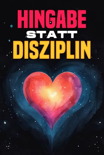 Hingabe statt Disziplin Hingabe statt Disziplin von Independently published