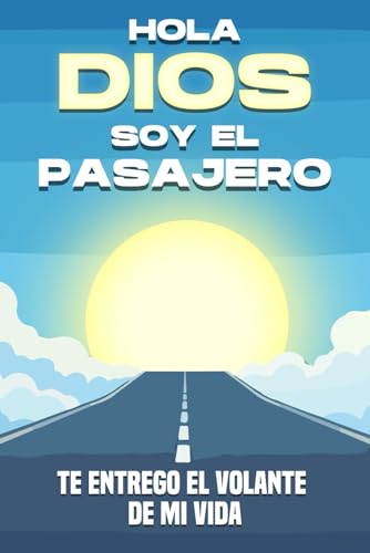 Hola Dios, soy el pasajero: Te entrego el volante de mi vida (Atracción espiritual) von Independently published