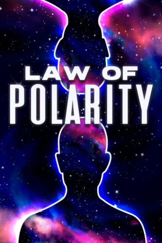 LAW OF POLARITY: Laws of the Universe #3 LAW OF POLARITY: Laws of the Universe #3 von Independently published
