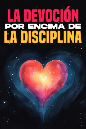 La devoción por encima de la disciplina La devoción por encima de la disciplina von Independently published