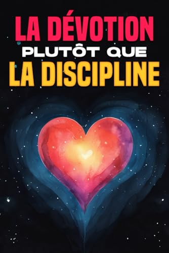 La dévotion plutôt que la discipline La dévotion plutôt que la discipline von Independently published