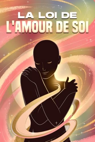 La loi de l'amour de soi: Les lois de l'univers La loi de l'amour de soi: Les lois de l'univers von Independently published