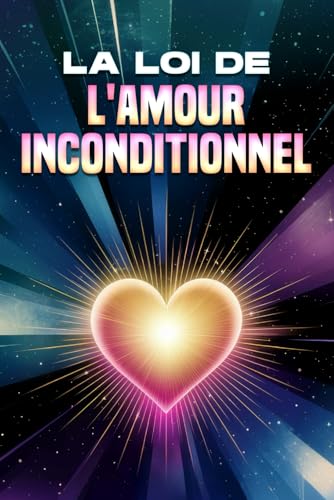 La loi de l'amour inconditionnel: Les lois de l'univers La loi de l'amour inconditionnel: Les lois de l'univers von Independently published