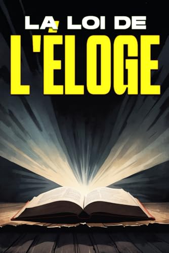 La loi de l'éloge: Les lois de l'univers La loi de l'éloge: Les lois de l'univers von Independently published