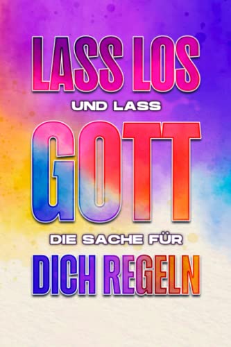 Lass los und lass Gott die Sache für dich regeln Lass los und lass Gott die Sache für dich regeln von Independently published