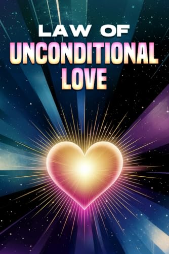 Law of Unconditional Love: Laws of the Universe Law of Unconditional Love: Laws of the Universe von Independently published