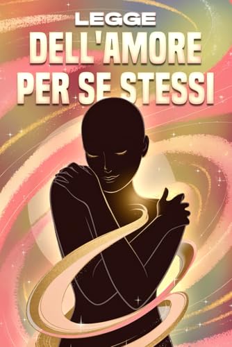 Legge dell'amore per se stessi: Le leggi dell'universo Legge dell'amore per se stessi: Le leggi dell'universo von Independently published