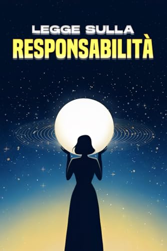 Legge sulla responsabilità: Le leggi dell'universo Legge sulla responsabilità: Le leggi dell'universo von Independently published