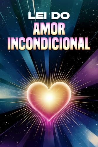 Lei do Amor Incondicional: Leis do Universo Lei do Amor Incondicional: Leis do Universo von Independently published