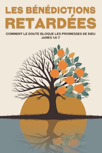 Les bénédictions retardées: Comment le doute bloque les promesses de Dieu James 1:6-7 (Attraction spirituelle) von Independently published