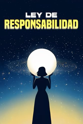 Ley de Responsabilidad: Leyes del Universo Ley de Responsabilidad: Leyes del Universo von Independently published