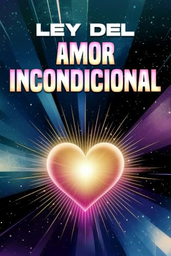 Ley del Amor Incondicional: Leyes del Universo Ley del Amor Incondicional: Leyes del Universo von Independently published
