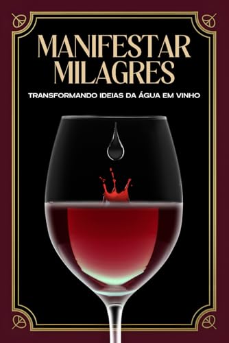 Manifestar Milagres: Transformando ideias da água em vinho (Atracção Espiritual) von Independently published
