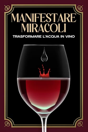 Manifestare miracoli: Trasformare l'acqua in vino (Attrazione spirituale) von Independently published