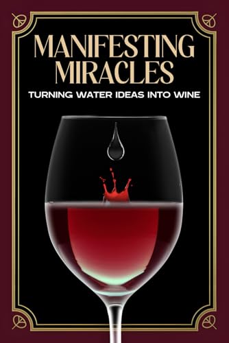 Manifesting Miracles: Turning Water Ideas into Wine (Spiritual Attraction) von Independently published