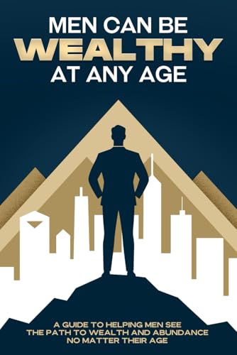 Men Can Be Wealthy at Any Age: A Guide to Helping Men See the Path to Wealth and Abundance no Matter Their Age Men Can Be Wealthy at Any Age: A Guide to Helping Men See the Path to Wealth and Abundance no Matter Their Age von Independently published