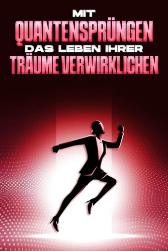 Mit Quantensprüngen das Leben Ihrer Träume verwirklichen Mit Quantensprüngen das Leben Ihrer Träume verwirklichen von Independently published