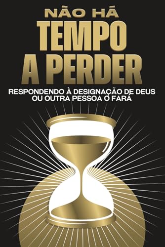 Não há tempo a perder: Respondendo à designação de Deus ou outra pessoa o fará (Atracção Espiritual) von Independently published