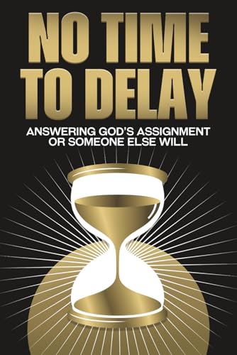 No Time to Delay: Answering God’s Assignment or Someone Else Will (Spiritual Attraction) von Independently published