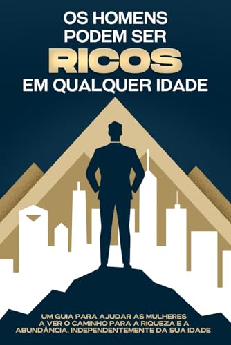 Os homens podem ser ricos em qualquer idade: Um guia para ajudar as mulheres a ver o caminho para a riqueza e a abundância, independentemente da sua idade Os homens podem ser ricos em qualquer idade: Um guia para ajudar as mulheres a ver o caminho para a riqueza e a abundância, independentemente da sua idade von Independently published