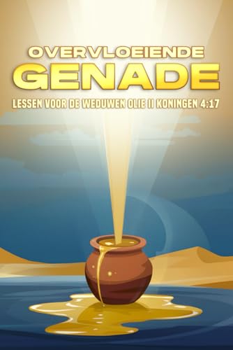 Overvloeiende genade: Lessen voor de weduwen Oli. II Koningen 4:1-7 Overvloeiende genade: Lessen voor de weduwen Oli. II Koningen 4:1-7 von Independently published