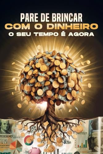 Pare de brincar com o dinheiro: O seu tempo é agora Pare de brincar com o dinheiro: O seu tempo é agora von Independently published