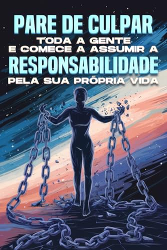 Pare de culpar toda a gente e comece a assumir a responsabilidade pela sua própria vida Pare de culpar toda a gente e comece a assumir a responsabilidade pela sua própria vida von Independently published