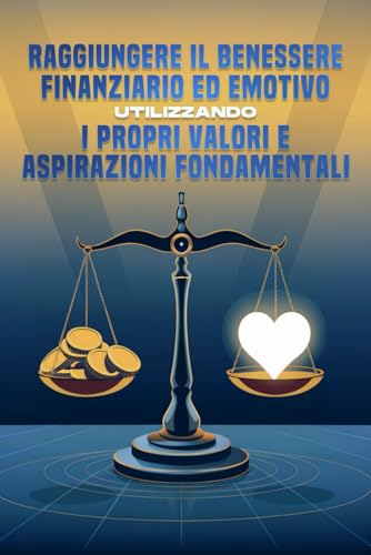 Raggiungere il benessere finanziario ed emotivo utilizzando i propri valori e aspirazioni fondamentali Raggiungere il benessere finanziario ed emotivo utilizzando i propri valori e aspirazioni fondamentali von Independently published