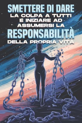 Smettere di dare la colpa a tutti e iniziare ad assumersi la responsabilità della propria vita Smettere di dare la colpa a tutti e iniziare ad assumersi la responsabilità della propria vita von Independently published