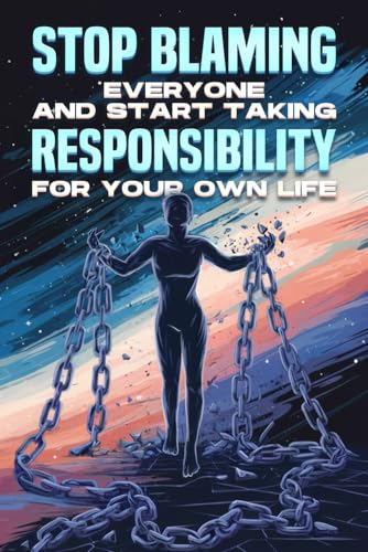 Stop Blaming Everyone and Start Taking Responsibility for your Own Life Stop Blaming Everyone and Start Taking Responsibility for your Own Life von Independently published
