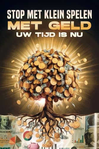 Stop met klein spelen met geld: Uw tijd is nu Stop met klein spelen met geld: Uw tijd is nu von Independently published